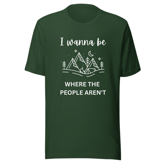 I Wanna Be Where The People Aren't Unisex T-Shirt