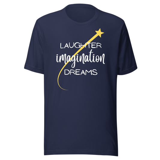 Laughter, Imagination, Dreams Unisex T-Shirt